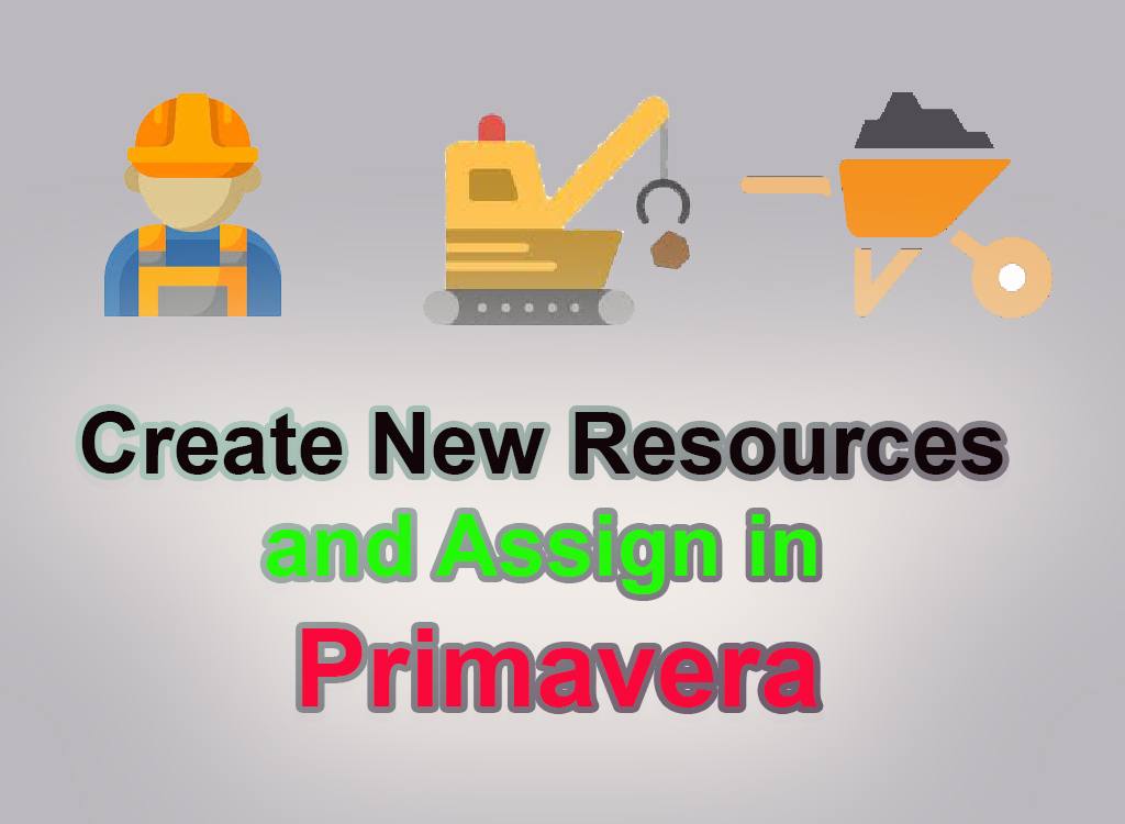 Create New Resources and Assign in Primavera