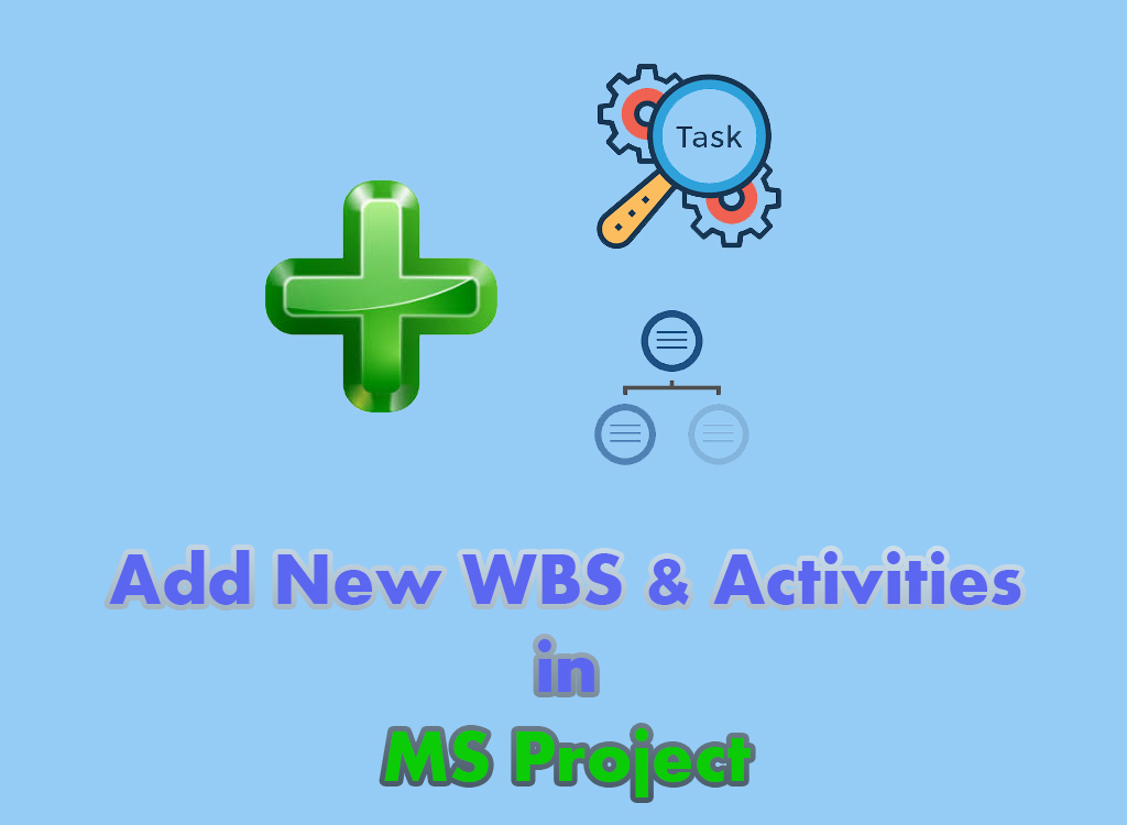 Add New WBS & Activities in MS Project