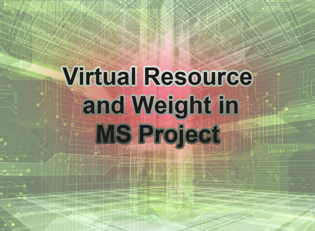 Virtual Resource and Weight in MS Project