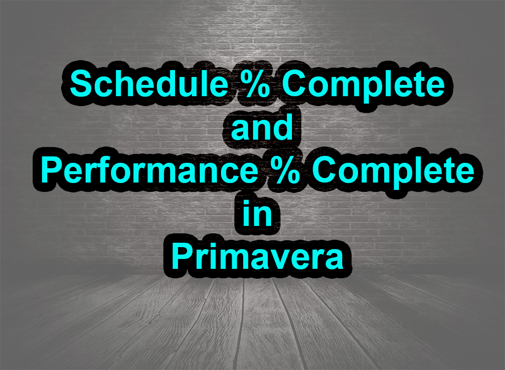 Schedule % Complete and Performance % Complete in Primavera