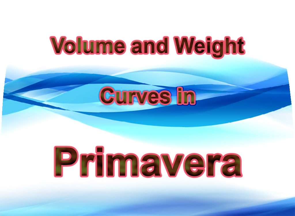 Volume and Weight Curves in Primavera