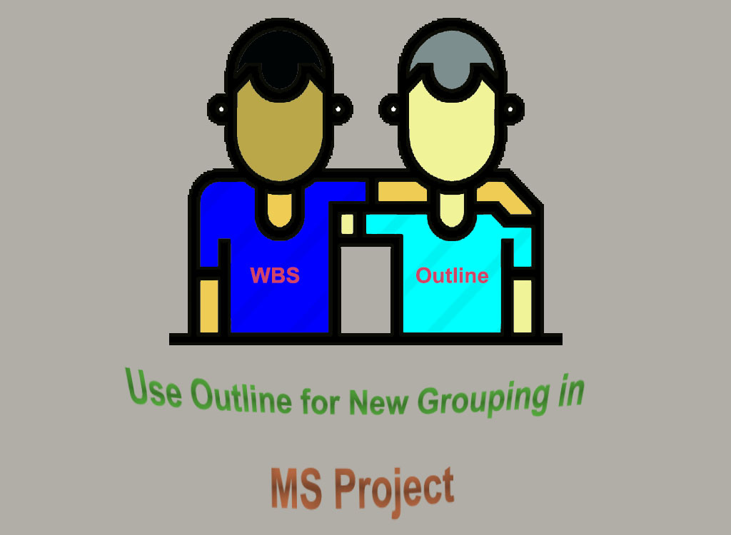 Use Outline for New Grouping in MS Project